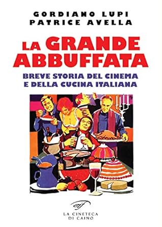 La grande abbuffata. Breve storia del cinema e della cucina italiana