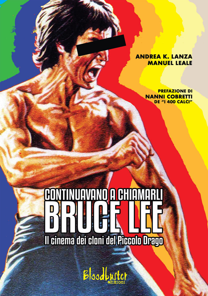 Continuavano a chiamarli Bruce Lee - Il cinema dei cloni del Piccolo Drago