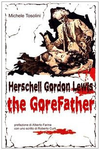 Herschell Gordon Lewis: the Gorefather