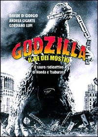 Godzilla, il Re dei Mostri. Il sauro radioattivo di Honda e Tsuburaya