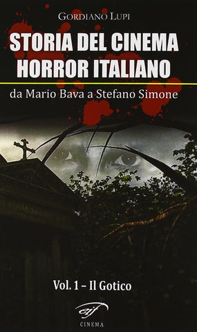 Storia del Cinema Horror italiano. Da Mario Bava a Stefano Simone. Volume 1: il Gotico
