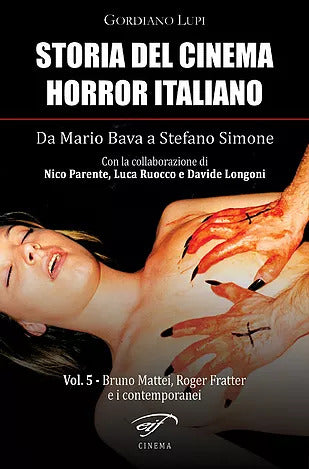Storia del Cinema Horror italiano. Da Mario Bava a Stefano Simone. Volume 5: Bruno Mattei, Roger Fratter e i contemporanei