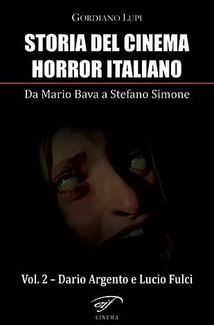 Storia del Cinema Horror italiano. Da Mario Bava a Stefano Simone. Volume 2: Dario Argento e Lucio Fulci